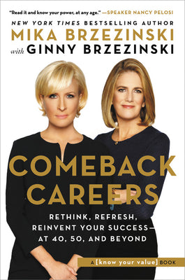 Comeback Careers: Rethink, Refresh, Reinvent Your Success--At 40, 50, and Beyond