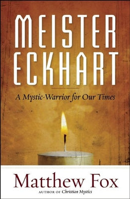 Meister Eckhart: A Mystic-Warrior for Our Times