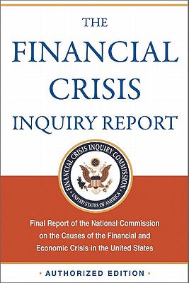 The Financial Crisis Inquiry Report: Final Report of the National Commission on the Causes of the Financial and Economic Crisis in the United States