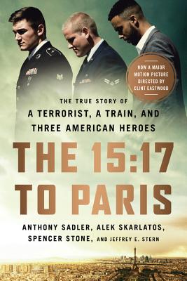 The 15:17 to Paris: The True Story of a Terrorist, a Train, and Three American Heroes