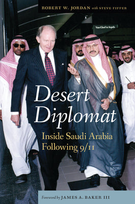 Desert Diplomat: Inside Saudi Arabia Following 9/11