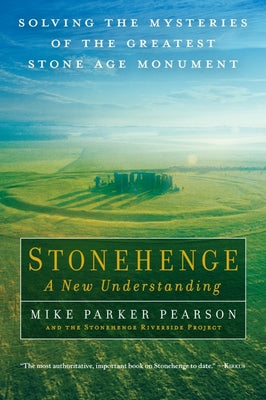 StonehengeA New Understanding: Solving the Mysteries of the Greatest Stone Age Monument