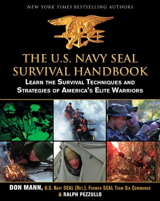 The U.S. Navy SEAL Survival Handbook: Learn the Survival Techniques and Strategies of America's Elite Warriors (US Army Survival)