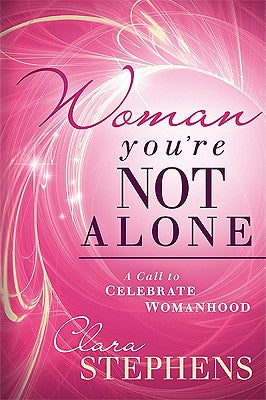 Woman, You're Not Alone: A Call to Celebrate Womanhood