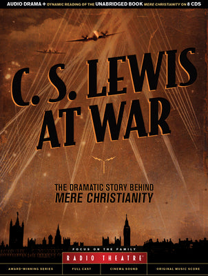 C. S. Lewis at War: The Dramatic Story Behind Mere Christianity (Radio Theatre)