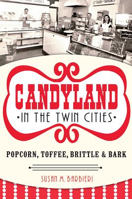 Candyland in the Twin Cities: Popcorn, Toffee, Brittle and Bark