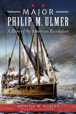 Major Philip M. Ulmer:: A Hero of the American Revolution (Military)