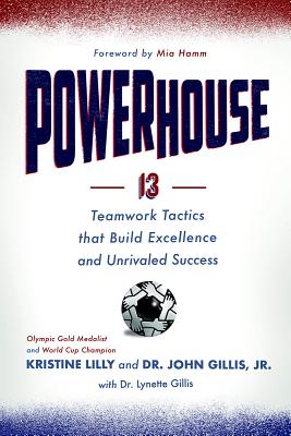 Powerhouse: 13 Teamwork Tactics that Build Excellence and Unrivaled Success