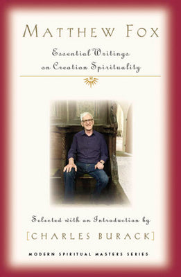 Matthew Fox: Essential Writings on Creation Spirituality ((Modern Spiritual Masters))