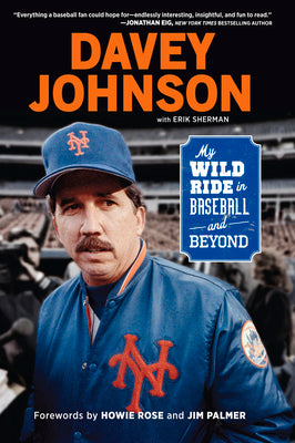 Davey Johnson: My Wild Ride in Baseball and Beyond