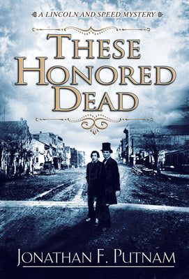 These Honored Dead: A Lincoln and Speed Mystery