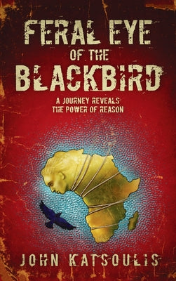 Feral Eye of the Blackbird: A Journey Reveals the Power of Reason