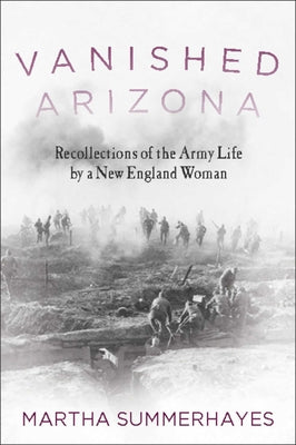 Vanished Arizona: Recollections of the Army Life by a New England Woman