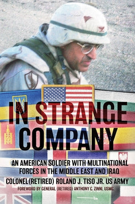 In Strange Company: An American Soldier with Multinational Forces in the Middle East and Iraq