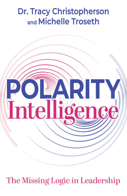 Polarity Intelligence: The Missing Logic in Leadership