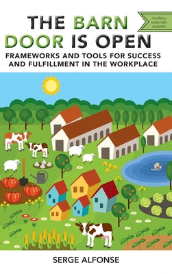 Barn Door is Open: Frameworks and Tools for Success and Fulfillment in the Workplace