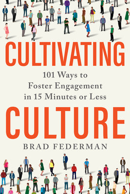 Cultivating Culture: 101 Ways to Foster Engagement in 15 Minutes or Less