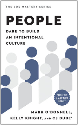 People: Dare to Build an Intentional Culture (The EOS Mastery Series)