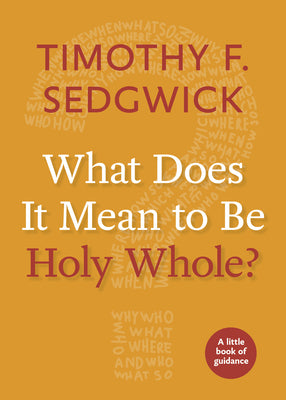 What Does It Mean to Be Holy Whole? (Little Books of Guidance)