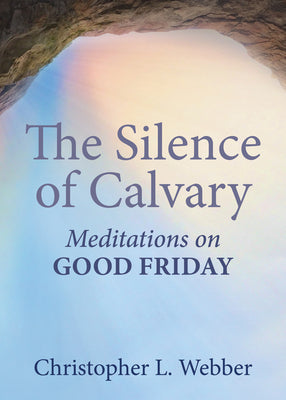 The Silence of Calvary: Meditations on Good Friday