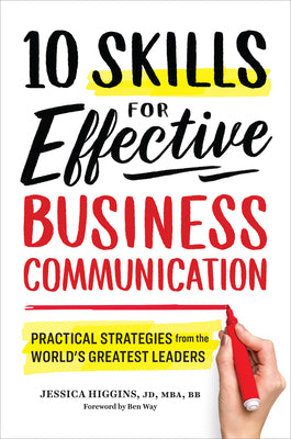 10 Skills for Effective Business Communication: Practical Strategies from the World's Greatest Leaders