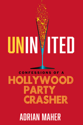 Uninvited: Confessions of a Hollywood Party Crasher