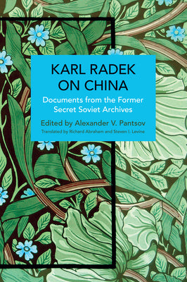 Karl Radek on China: Documents from the Former Secret Soviet Archives (Historical Materialism)