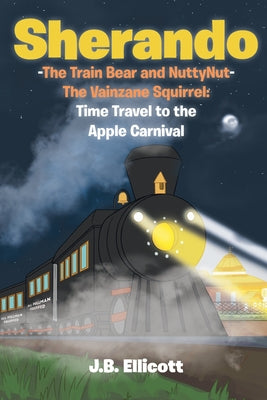 Sherando-The Train Bear and NuttyNut-The Vainzane Squirrel: Time Travel to the Apple Carnival