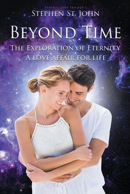 Beyond Time: The Exploration of Eternity A Love Affair for Life (Eternal Love Trilogy)