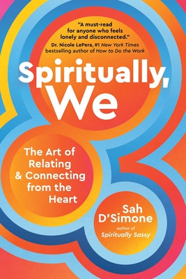 Spiritually, We: The Art of Relating and Connecting from the Heart