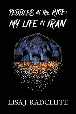 Pebbles in the Rice: My Life in Iran