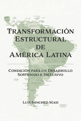 Transformacin Estructural de Amrica Latina: Condicin para un Desarrollo Sostenido e Inclusivo (Spanish Edition)