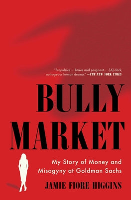 Bully Market: My Story of Money and Misogyny at Goldman Sachs