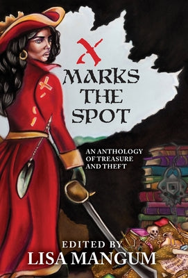 X Marks the Spot: An Anthology of Treasure and Theft