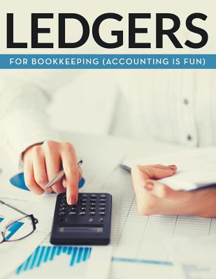 Ledgers For Bookkeeping: (Accounting is Fun)