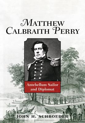 Matthew Calbraith Perry: Antebellum Sailor and Diplomat