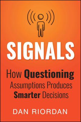 Signals: How Questioning Assumptions Produces Smarter Decisions