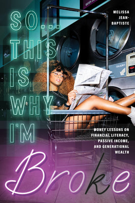 So...This Is Why I'm Broke: Money Lessons on Financial Literacy, Passive Income, and Generational Wealth (Budgeting, Money Management, BIPOC Financial Help)