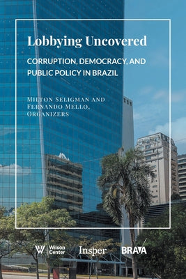 Lobbying Uncovered: Corruption, Democracy, and Public Policy in Brazil