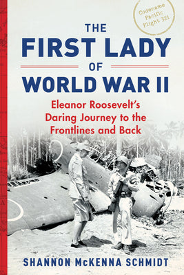 The First Lady of World War II: Eleanor Roosevelt's Daring Journey to the Frontlines and Back