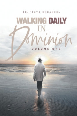 Walking Daily in Dominion (Volume One)