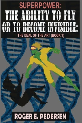 SuperPower: The Ability to Fly or to Become Invisible: The Deal of the Art (Book 1)