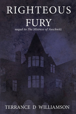 Righteous Fury: Sequel to The Mistress of Auschwitz (Book 2 of 3)