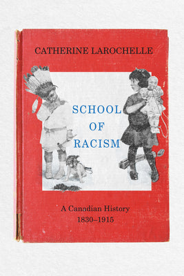 School of Racism: A Canadian History, 18301915