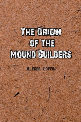 The Origin of the Mound Builders