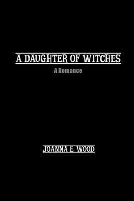 A Daughter of Witches: A Romance