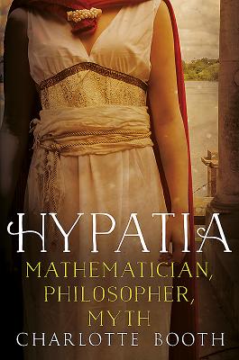 Hypatia: Mathematician, Philosopher, Myth