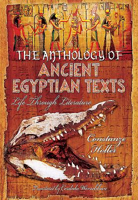 An Anthology of Ancient Egyptian Texts: Life Through Literature