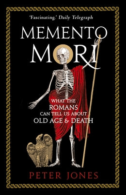 Memento Mori: What the Romans Can Tell Us About Old Age & Death