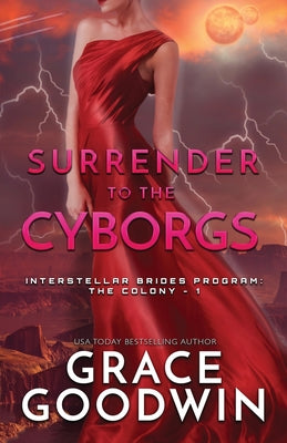 Surrender To The Cyborgs: Large Print (Interstellar Brides(r) Program: The Colony)